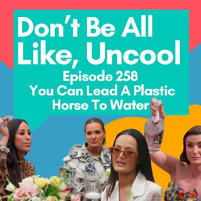 Episode 258: You Can Lead a Plastic Horse to Water Episode 258: You Can Lead a Plastic Horse to Water
