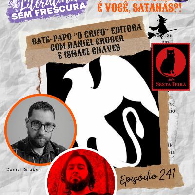 #241 Bate-papo "O Grifo" Editora com Daniel Gruber e Ismael Chaves | Maratona É você, Satanás?!