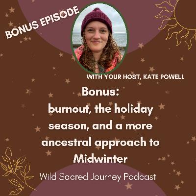 *BONUS* burnout, the holiday season, and a more ancestral approach to Midwinter *BONUS* burnout, the holiday season, and a more ancestral approach to Midwinter