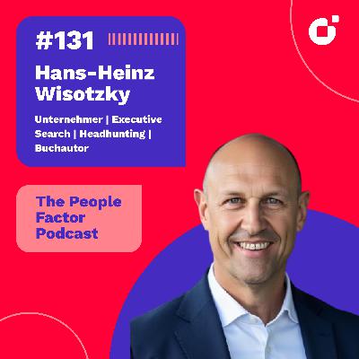 #131 - Hans-Heinz Wisotzky | Warum verlassen Menschen Unternehmen und warum bleiben sie da?