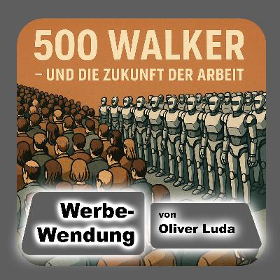 Werbe-Wendung - 500 Walker - und die Zukunft der Arbeit