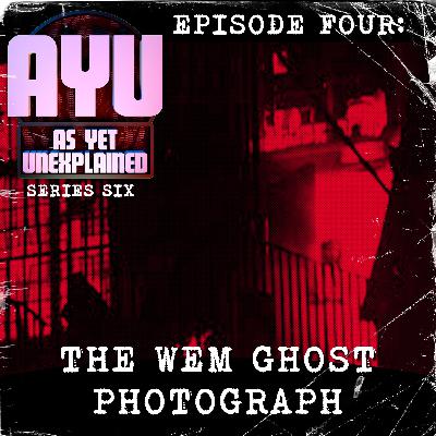 As Yet Unexplained VI - Episode Four - The Wem Ghost Photograph As Yet Unexplained VI - Episode Four - The Wem Ghost Photograph