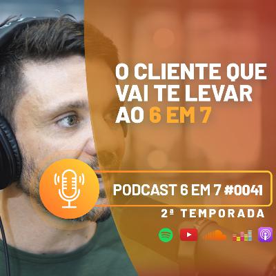 O cliente ideal para alavancar o seu negócio | Podcast 6 em 7 #41 O cliente ideal para alavancar o seu negócio | Podcast 6 em 7 #41