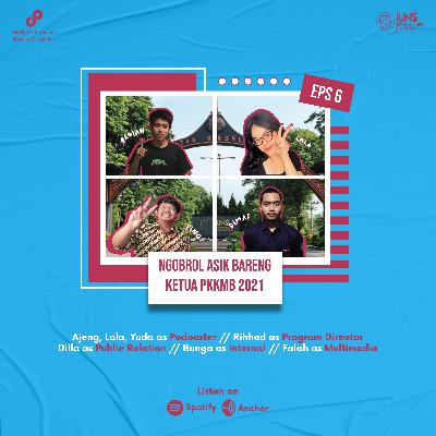 Eps. 6 : Ngobrol Asik Bareng Ketua PKKMB 2021