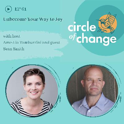 Unbecome Your Way to Joy with Sean Smith - EP 61