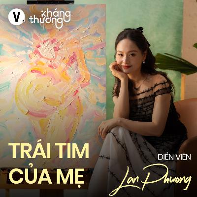 Diễn viên Lan Phương: Mình chăm con, còn ai chăm mình? - Kháng Thương S2#3