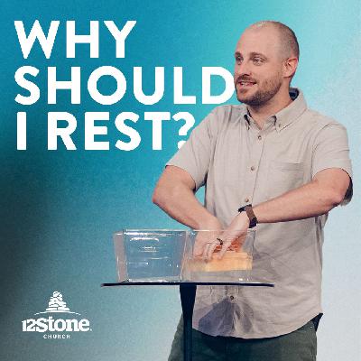 Why Should I Rest | 12Stone Church