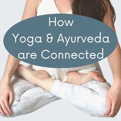 How are Yoga and Ayurveda Connected?