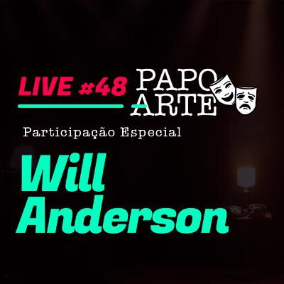 WILL ANDERSON #48 | PAPO ARTE - AO VIVO - 05/10/20 WILL ANDERSON #48 | PAPO ARTE - AO VIVO - 05/10/20