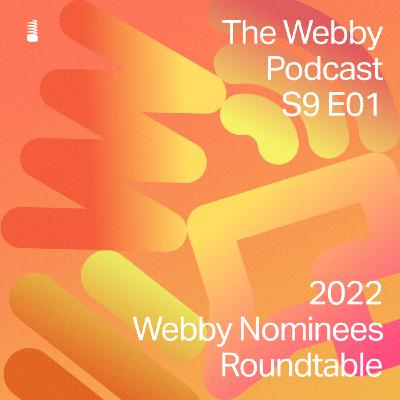 S9 E1: 2022 Webby Nominees Roundtable