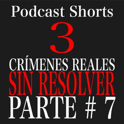 Crímenes Reales Sin Resolver Parte # 7 - Podcast Shorts - Episodio exclusivo para mecenas