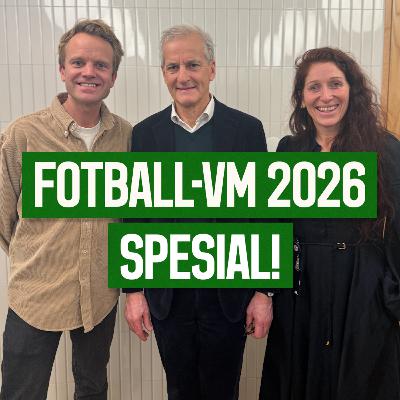 Fotball-VM 2026 Spesial! | Jonas Gahr Støre, Lise Klaveness, Erik Solbakken