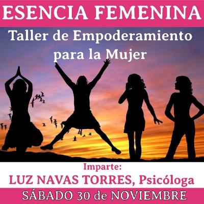 ESENCIA FEMENINA Taller de Empoderamiento Femenino ESENCIA FEMENINA Taller de Empoderamiento Femenino