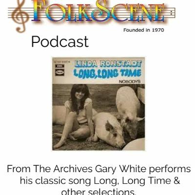 FolkScene Archive Interview & Performance from Gary White - the songwriter of "Long, Long Time"