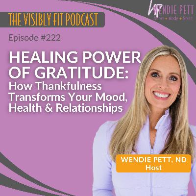 Episode 222: Healing Power of Gratitude: How Thankfulness Transforms Your Mood, Health & Relationships Episode 222: Healing Power of Gratitude: How Thankfulness Transforms Your Mood, Health & Relationships