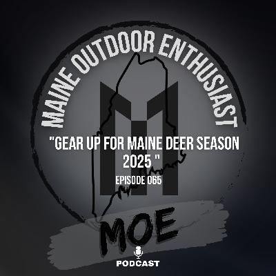Gear Up For Maine Deer Season 2025 | MOE Podcast #66