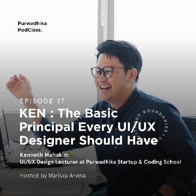 Ep 17 KEN : The Basic Principal Every UI/UX Designer Should Have Ep 17 KEN : The Basic Principal Every UI/UX Designer Should Have