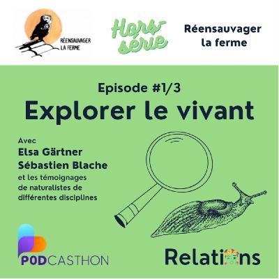 [HORS-SERIE] Réensauvager la ferme - épisode 1/3 "Explorer le vivant"