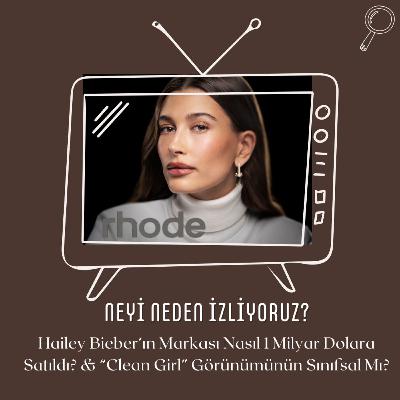 Hailey Bieber’ın Markası "Rhode" Nasıl 1 Milyar Dolara Satıldı? & “Clean Girl” Görünümünün Sınıfsal Mı?