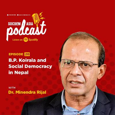 EP. 20 | B.P. Koirala and Social Democracy in Nepal
