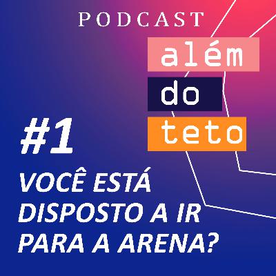 #001 - Você está disposto a ir para a arena?
