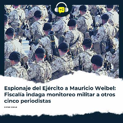 Espionaje del Ejército a Mauricio Weibel: Fiscalía indaga monitoreo militar a otros cinco periodistas