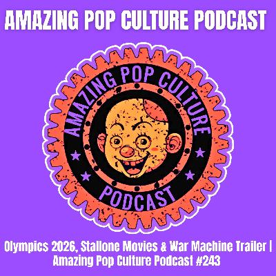 Olympics 2026, Stallone Movies & War Machine Trailer | Amazing Pop Culture Podcast #243