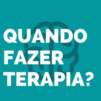 QUANDO FAZER TERAPIA? QUANDO FAZER TERAPIA?