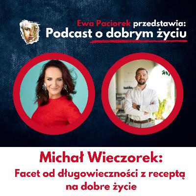 Facet od długowieczności z receptą na dobre życie w zdrowiu. Michał Wieczorek, odc. 111