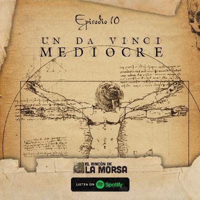 Ep 10: Un DaVinci mediocre
