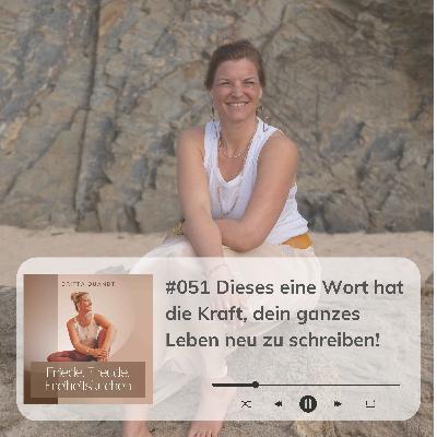 #051 Dieses eine Wort hat die Kraft, dein ganzes Leben neu zu schreiben! #051 Dieses eine Wort hat die Kraft, dein ganzes Leben neu zu schreiben!