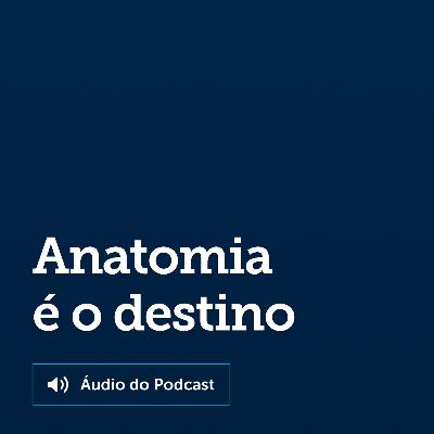 A anatomia é o destino? A anatomia é o destino?