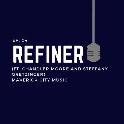 Ep. 04: Refiner (ft. Chandler Moore and Steffany Gretzinger) - Maverick City Music Ep. 04: Refiner (ft. Chandler Moore and Steffany Gretzinger) - Maverick City Music