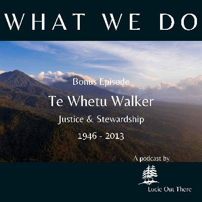 Bonus Episode // What Te Whetu Did - Justice & Stewardship