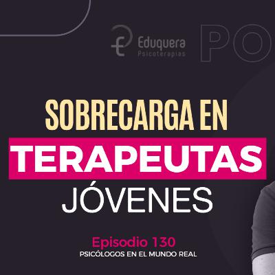[#130] Burnout y sobrecarga en terapeutas que recién empiezan