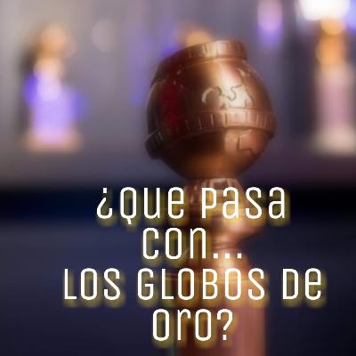 ¿Qué Pasa con... Los Globos de Oro?