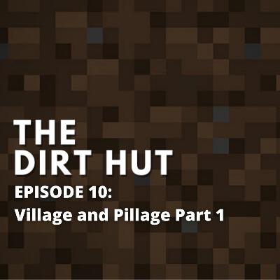 The Dirt Hut Ep. 10 - Village and Pillage Part 1