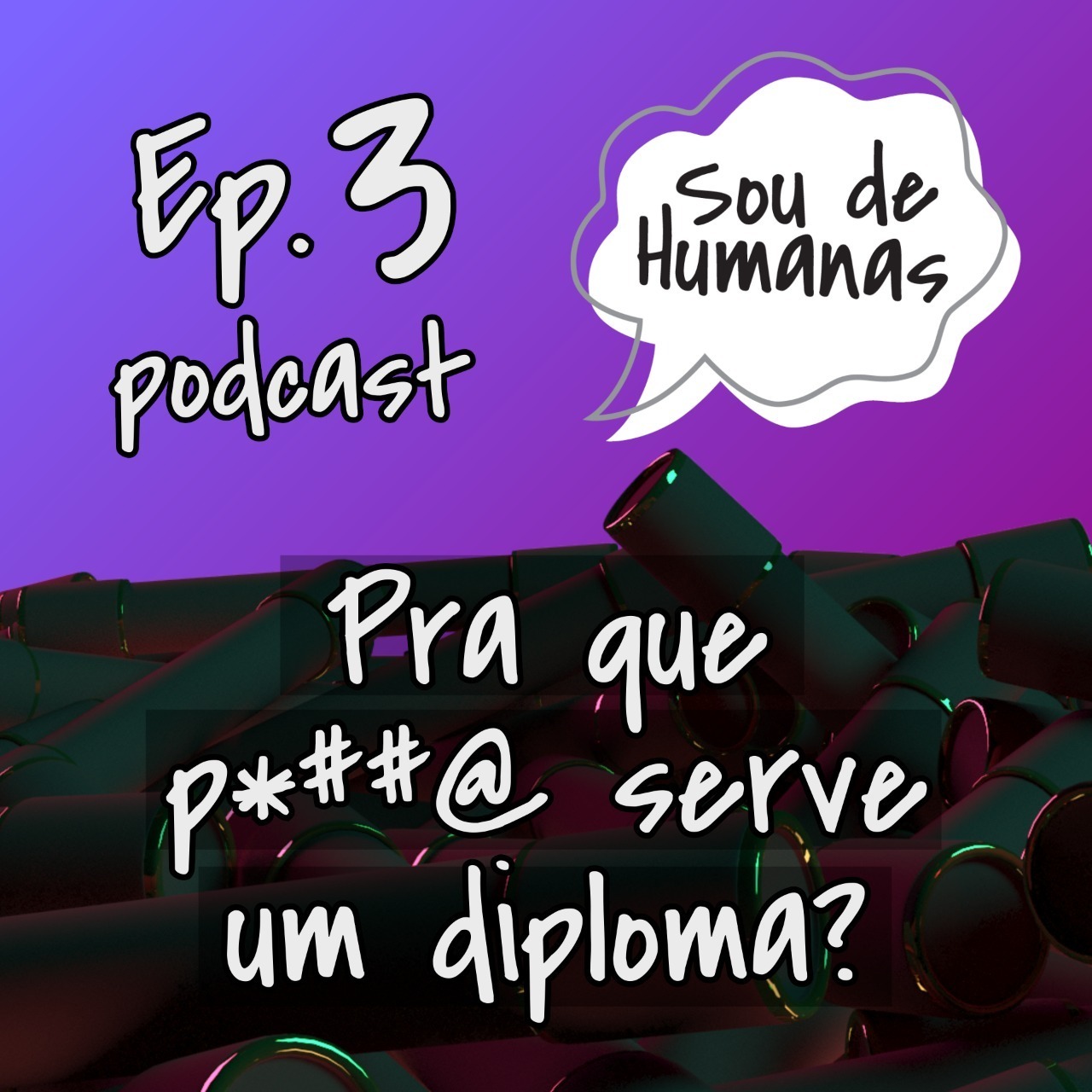 Sou de Humanas #03 - Pra que p*##a serve um diploma?