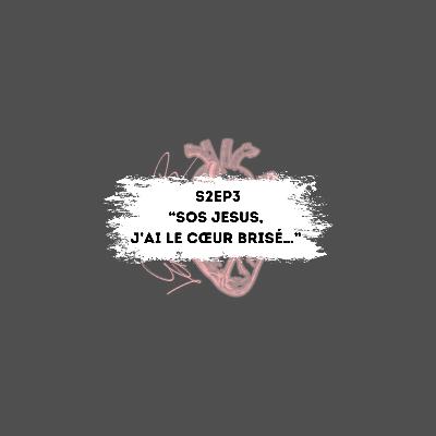 « SOS Jesus, j’ai le cœur brisé… »