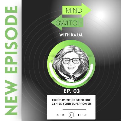 Ep 3: Complimenting Someone can be Your Superpower