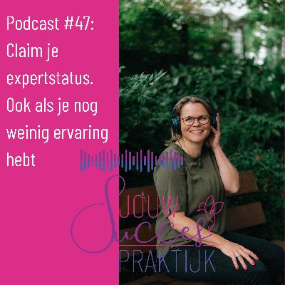 #47: Claim je expertstatus. Ook als je nog weinig ervaring hebt