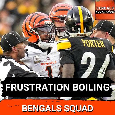 BENGALS SQUAD SHOW: FRUSTRATION BOILING OVER in 34-12 loss to Steelers BENGALS SQUAD SHOW: FRUSTRATION BOILING OVER in 34-12 loss to Steelers