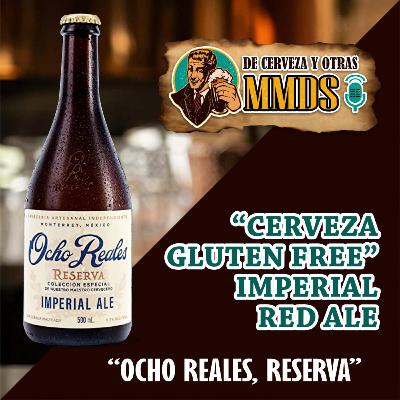 Episodio 22 - “CERVEZA GLUTEN FREE” OCHO REALES RESERVA Episodio 22 - “CERVEZA GLUTEN FREE” OCHO REALES RESERVA