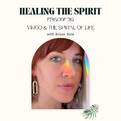 219. Alison Dale: Virgo & The Spiral of Life