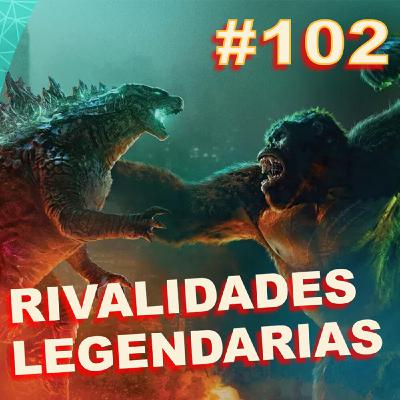 Ep. 102 - Rivalidades legendarias