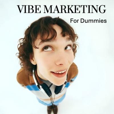 Vibe Marketing - For Dummies