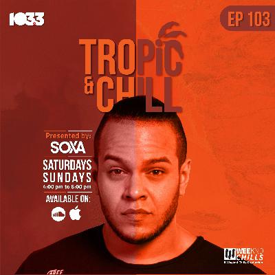 Tropic & Chill EP 103 Tropic & Chill EP 103