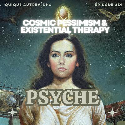 Cosmic Pessimism & Existential Therapy Cosmic Pessimism & Existential Therapy