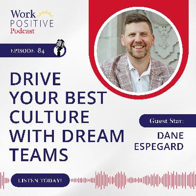 Ep 084: Drive Your Best Culture with Dream Teams