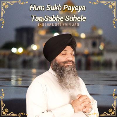 Ham Sukh Payeya tan Sabhe Suhele | Bhai Sarabjeet Singh Ji Laddi Ham Sukh Payeya tan Sabhe Suhele | Bhai Sarabjeet Singh Ji Laddi